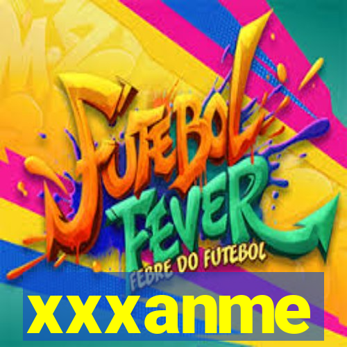 xxxanme
