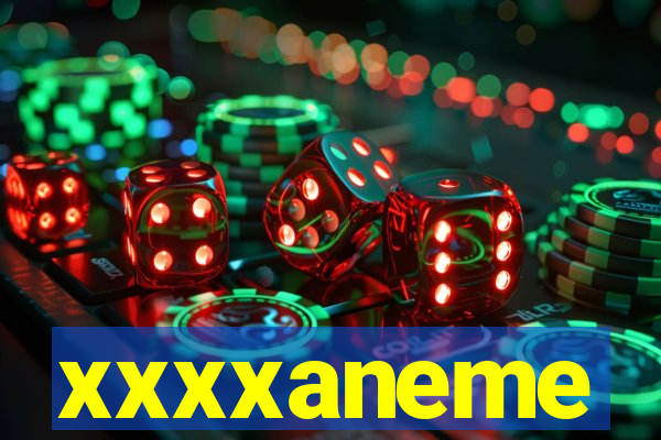 xxxxaneme