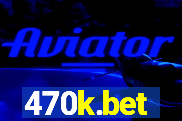470k.bet