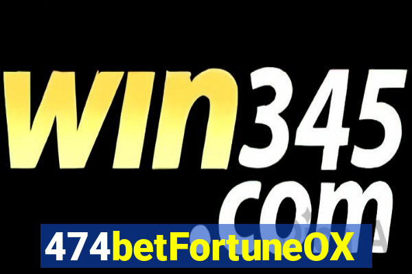 474betFortuneOX