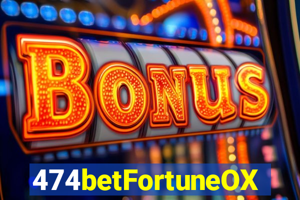 474betFortuneOX