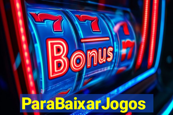 ParaBaixarJogos