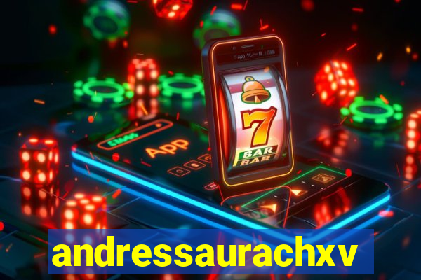 andressaurachxvideos