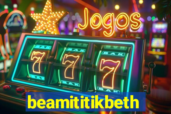 beamititikbeth