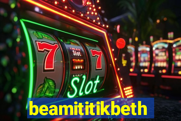 beamititikbeth