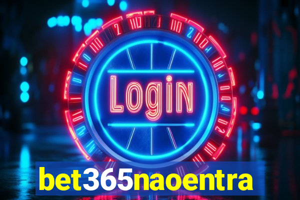 bet365naoentra