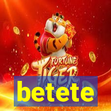 betete