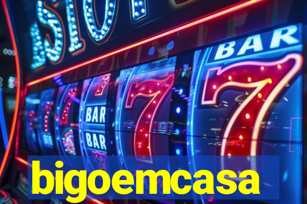 bigoemcasa