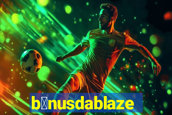 b么nusdablaze