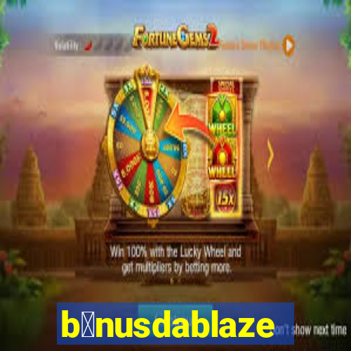 b么nusdablaze
