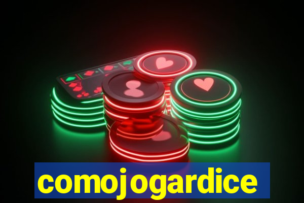 comojogardice