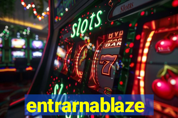 entrarnablaze