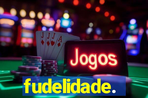 fudelidade.