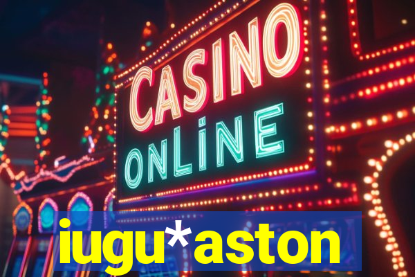 iugu*aston