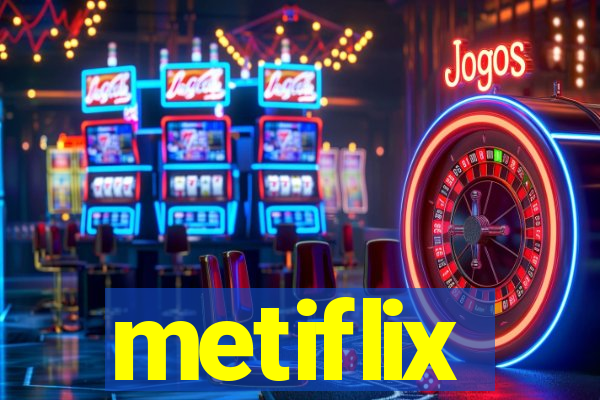 metiflix