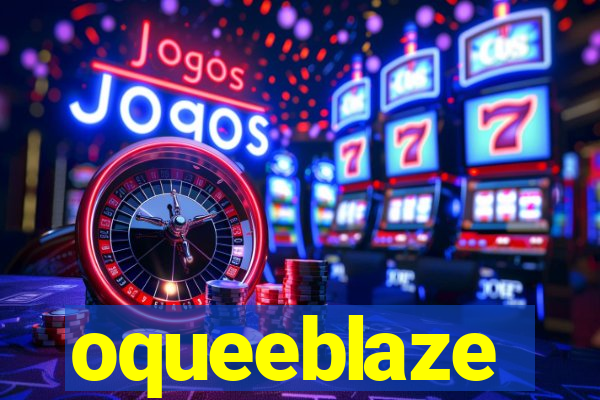 oqueeblaze