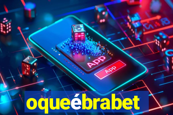 oqueébrabet