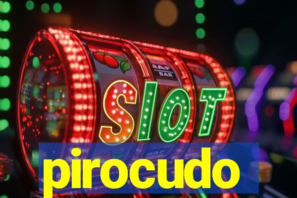 pirocudo