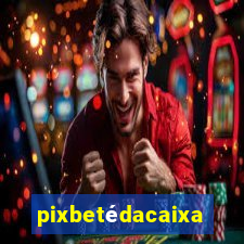 pixbetédacaixa