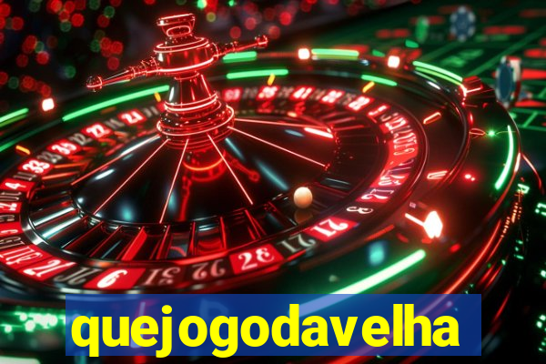 quejogodavelha