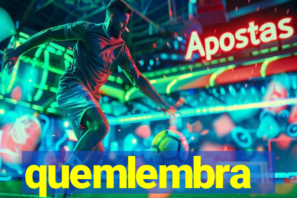 quemlembra