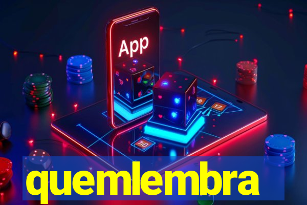 quemlembra