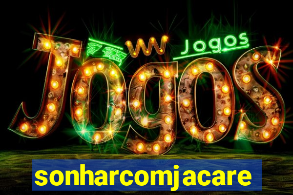 sonharcomjacare
