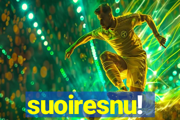 suoiresnu!