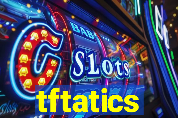 tftatics