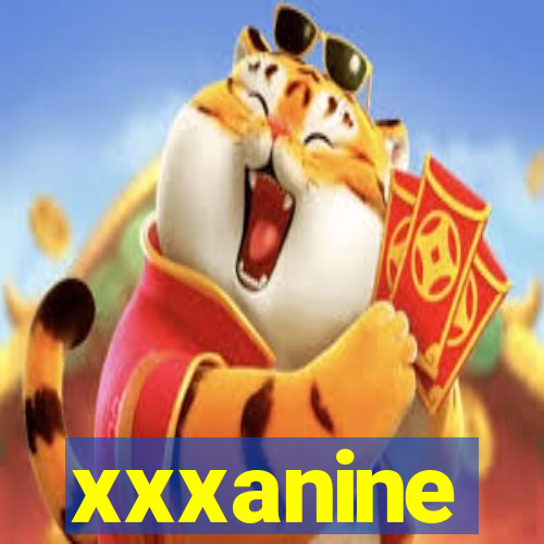 xxxanine
